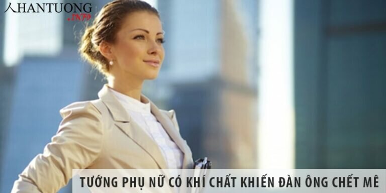 Tướng phụ nữ có khí chất khiến đàn ông chết mê Tướng phụ nữ có khí chất khiến đàn ông chết mê